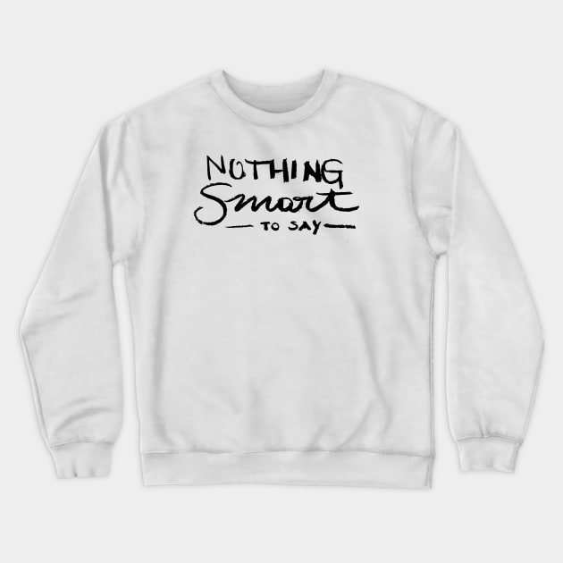 Nothing smart to say Crewneck Sweatshirt by Very Simple Graph